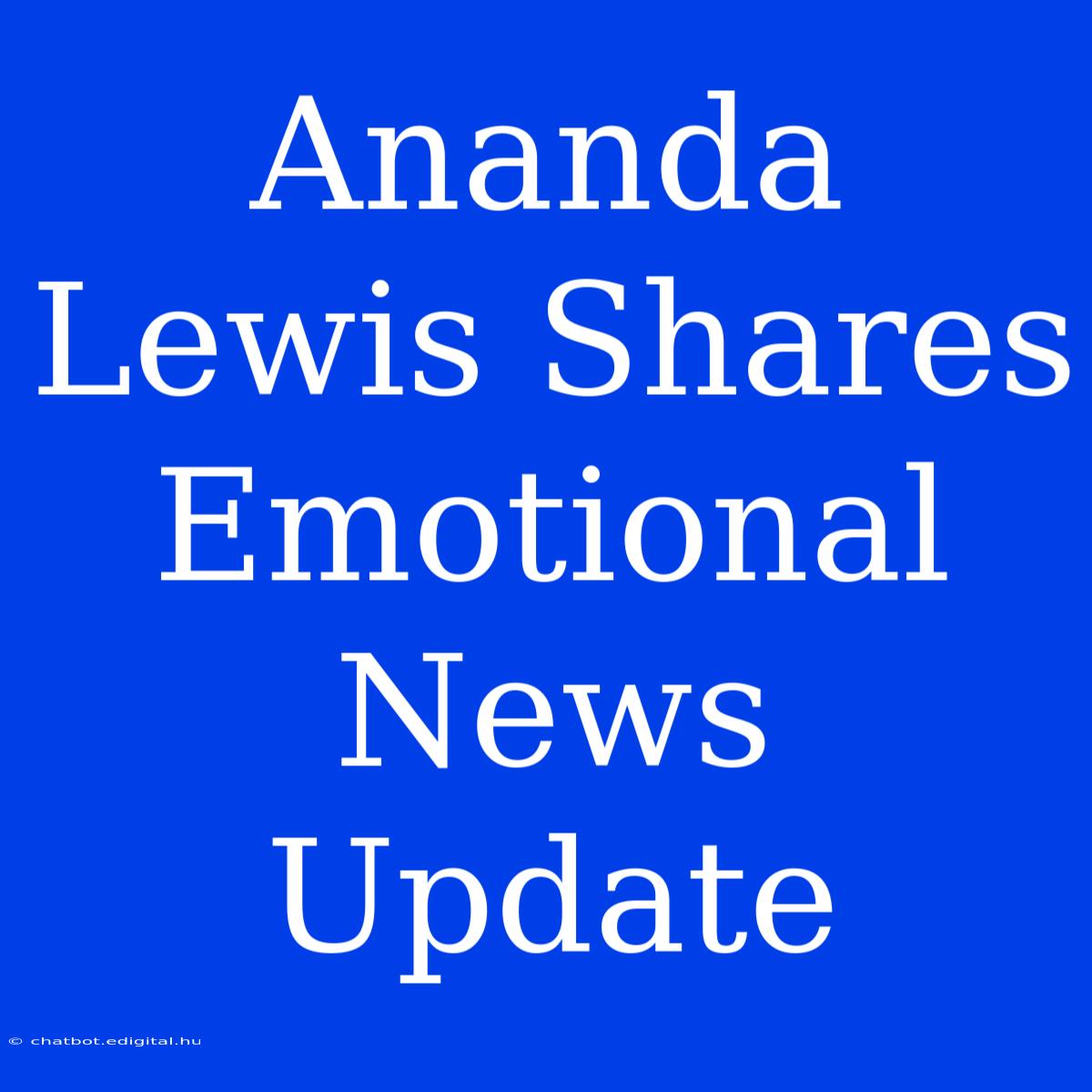 Ananda Lewis Shares Emotional News Update 