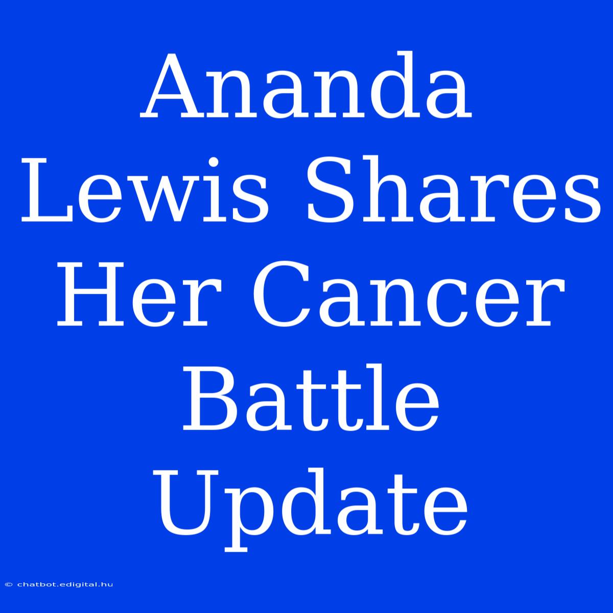 Ananda Lewis Shares Her Cancer Battle Update 