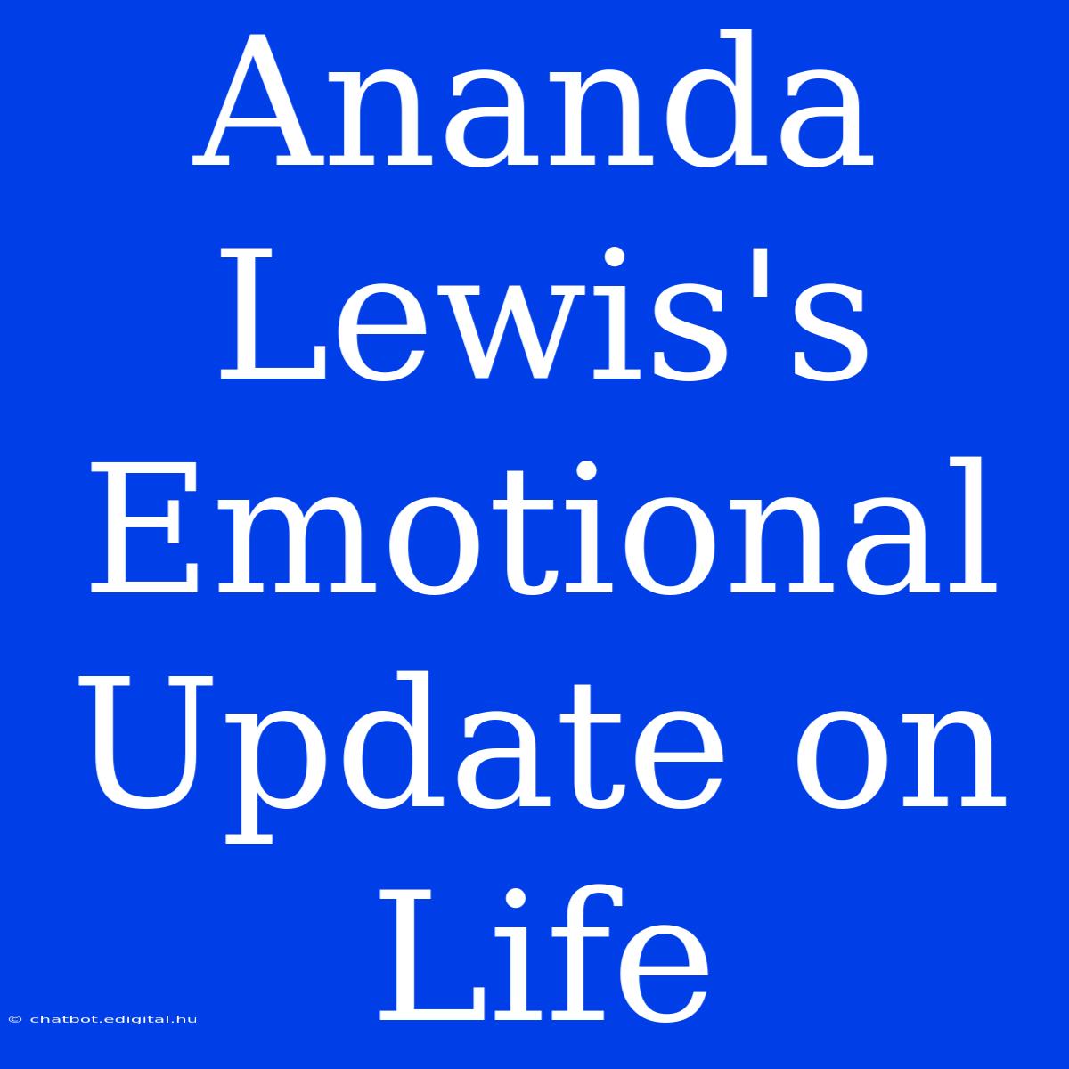 Ananda Lewis's Emotional Update On Life