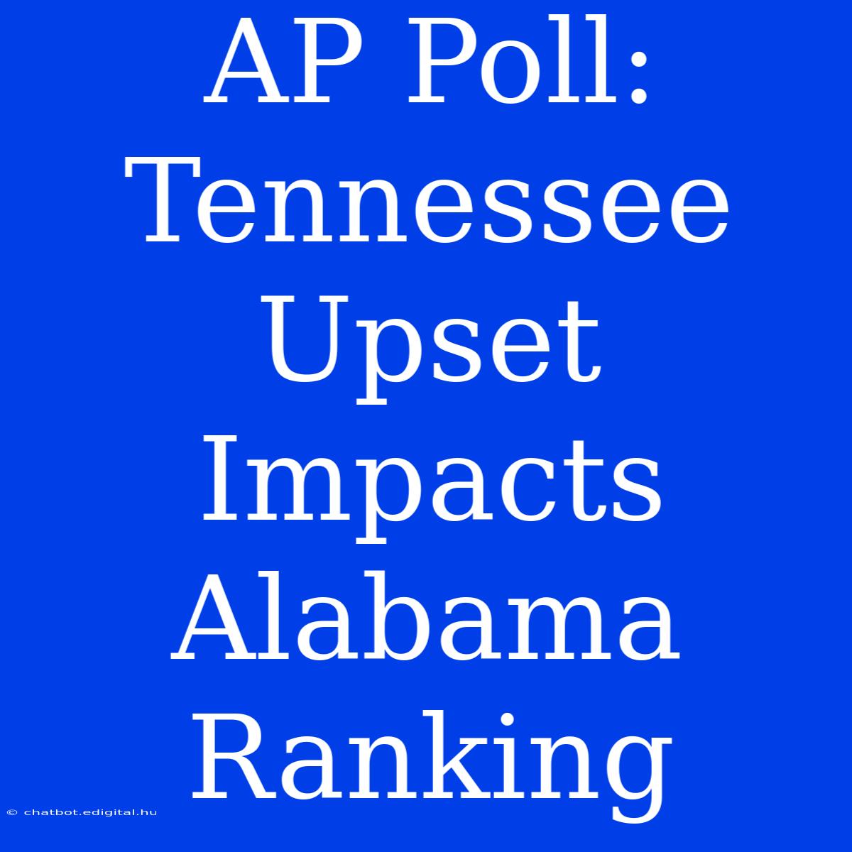 AP Poll: Tennessee Upset Impacts Alabama Ranking