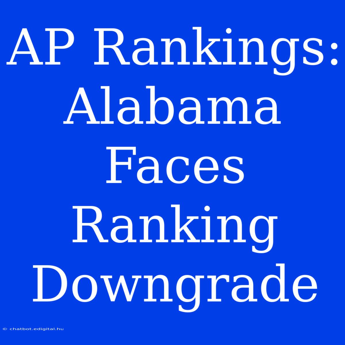 AP Rankings: Alabama Faces Ranking Downgrade 