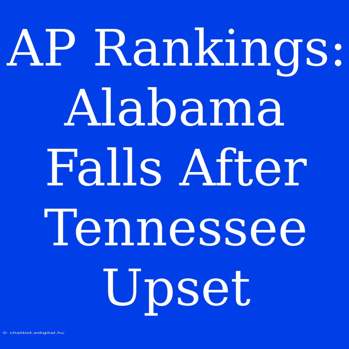 AP Rankings: Alabama Falls After Tennessee Upset