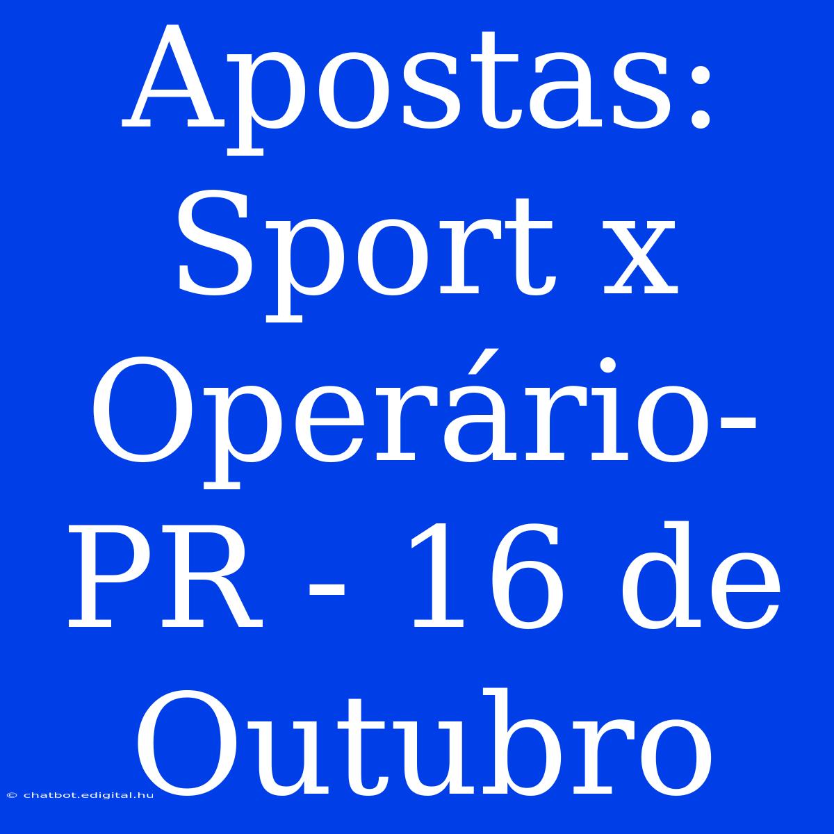 Apostas: Sport X Operário-PR - 16 De Outubro