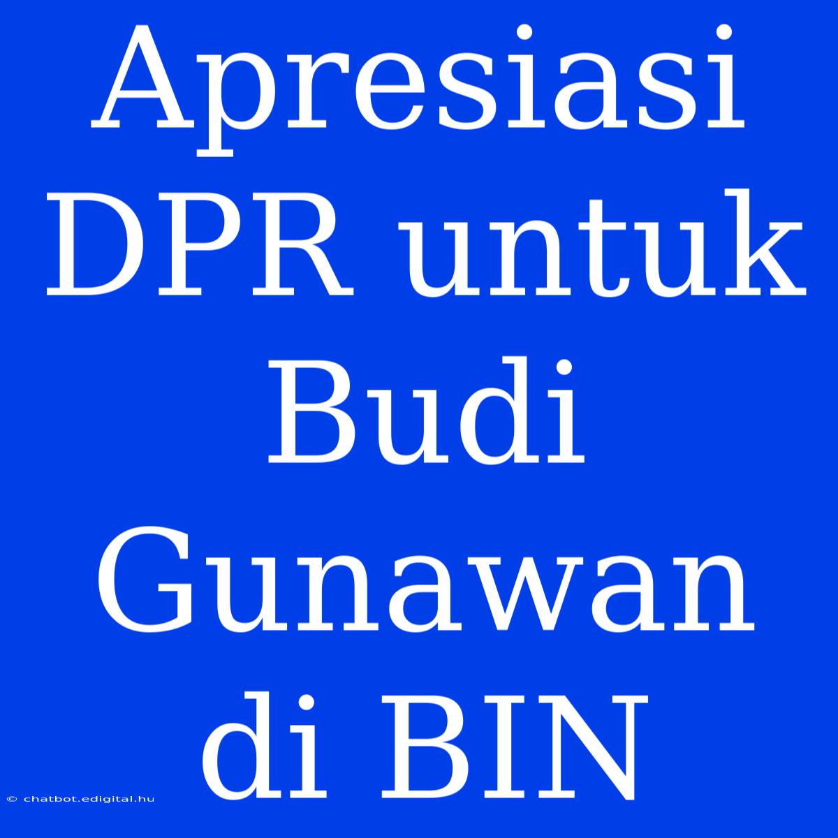 Apresiasi DPR Untuk Budi Gunawan Di BIN