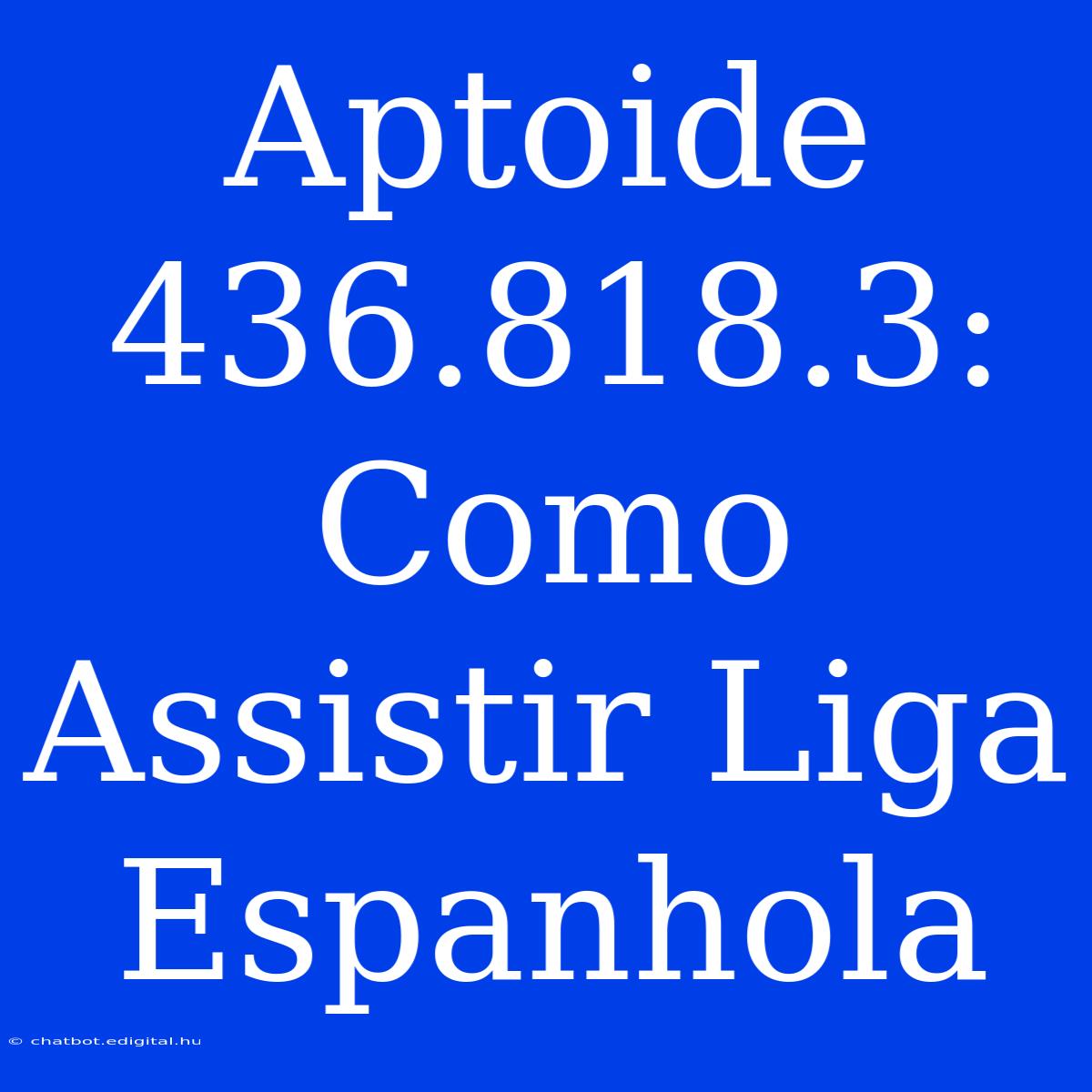 Aptoide 436.818.3: Como Assistir Liga Espanhola