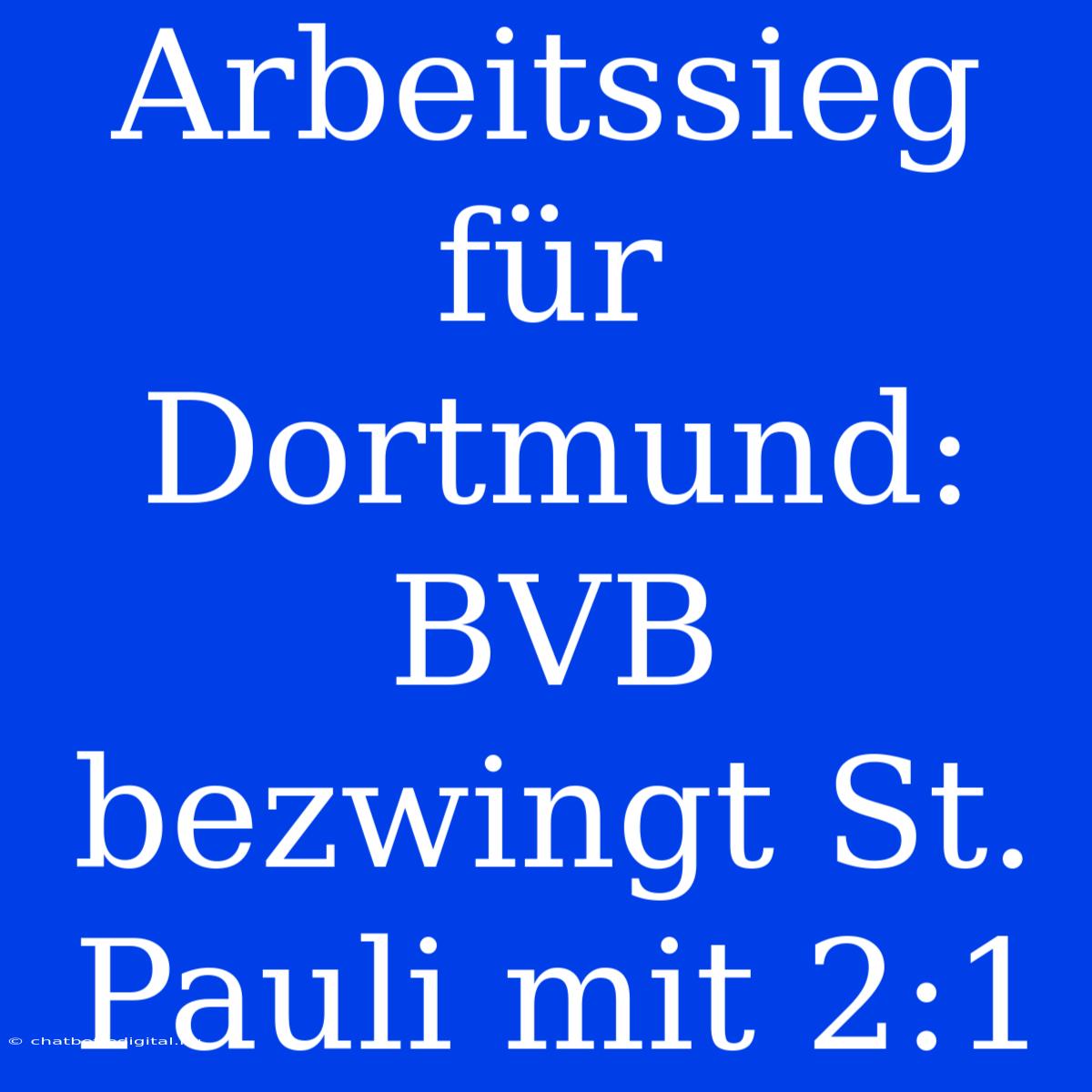 Arbeitssieg Für Dortmund: BVB Bezwingt St. Pauli Mit 2:1