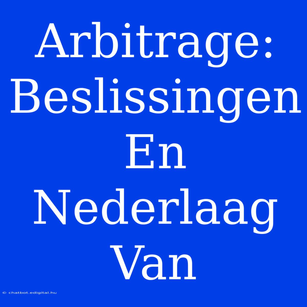 Arbitrage: Beslissingen En Nederlaag Van 