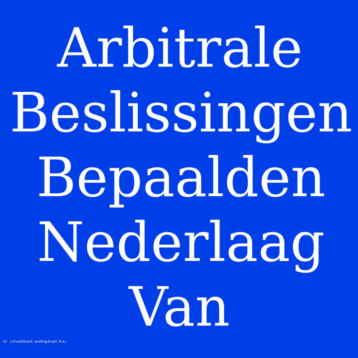 Arbitrale Beslissingen Bepaalden Nederlaag Van