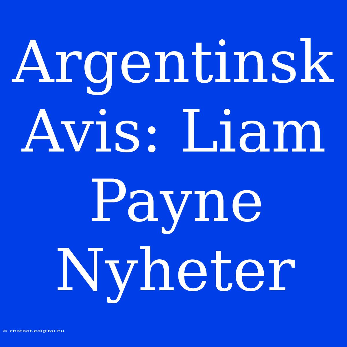 Argentinsk Avis: Liam Payne Nyheter