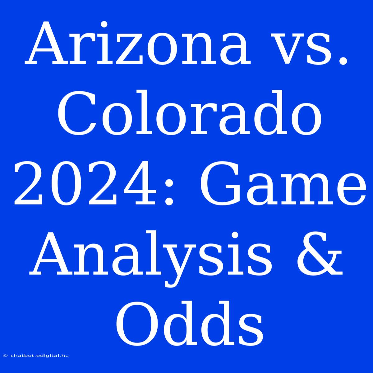 Arizona Vs. Colorado 2024: Game Analysis & Odds