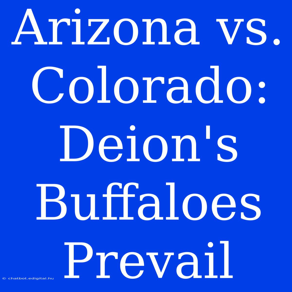 Arizona Vs. Colorado: Deion's Buffaloes  Prevail 