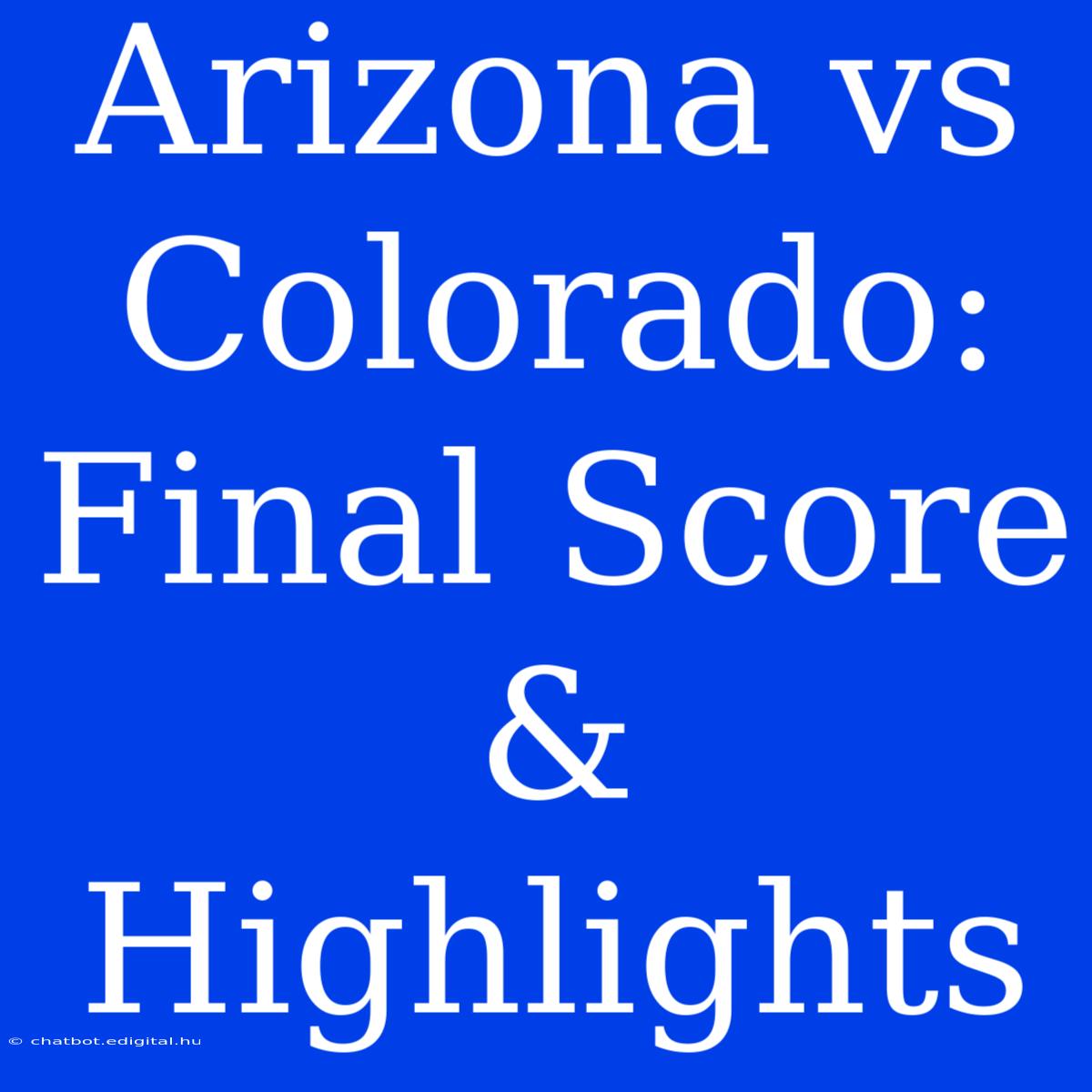 Arizona Vs Colorado: Final Score & Highlights