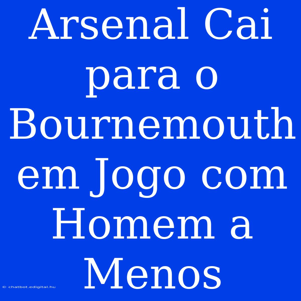 Arsenal Cai Para O Bournemouth Em Jogo Com Homem A Menos