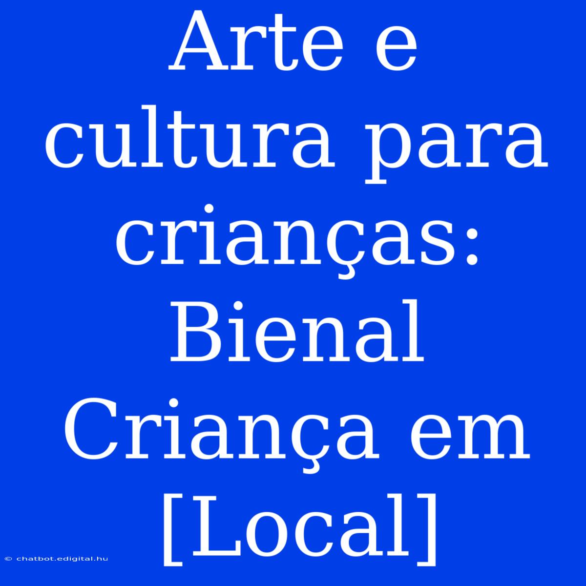 Arte E Cultura Para Crianças: Bienal Criança Em [Local] 