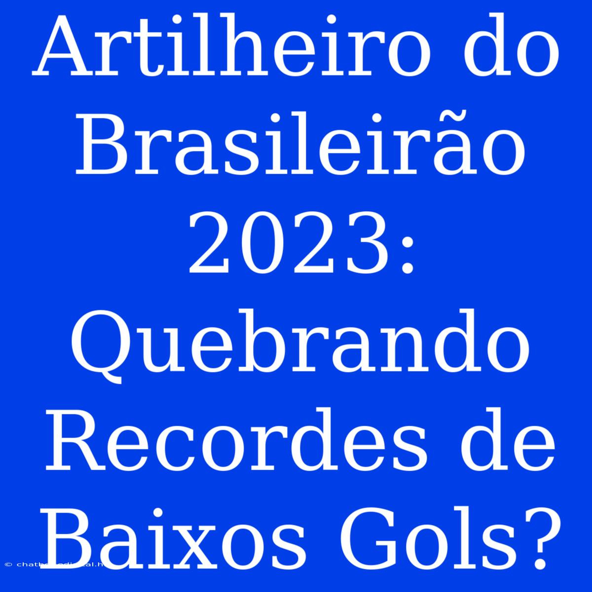 Artilheiro Do Brasileirão 2023: Quebrando Recordes De Baixos Gols?