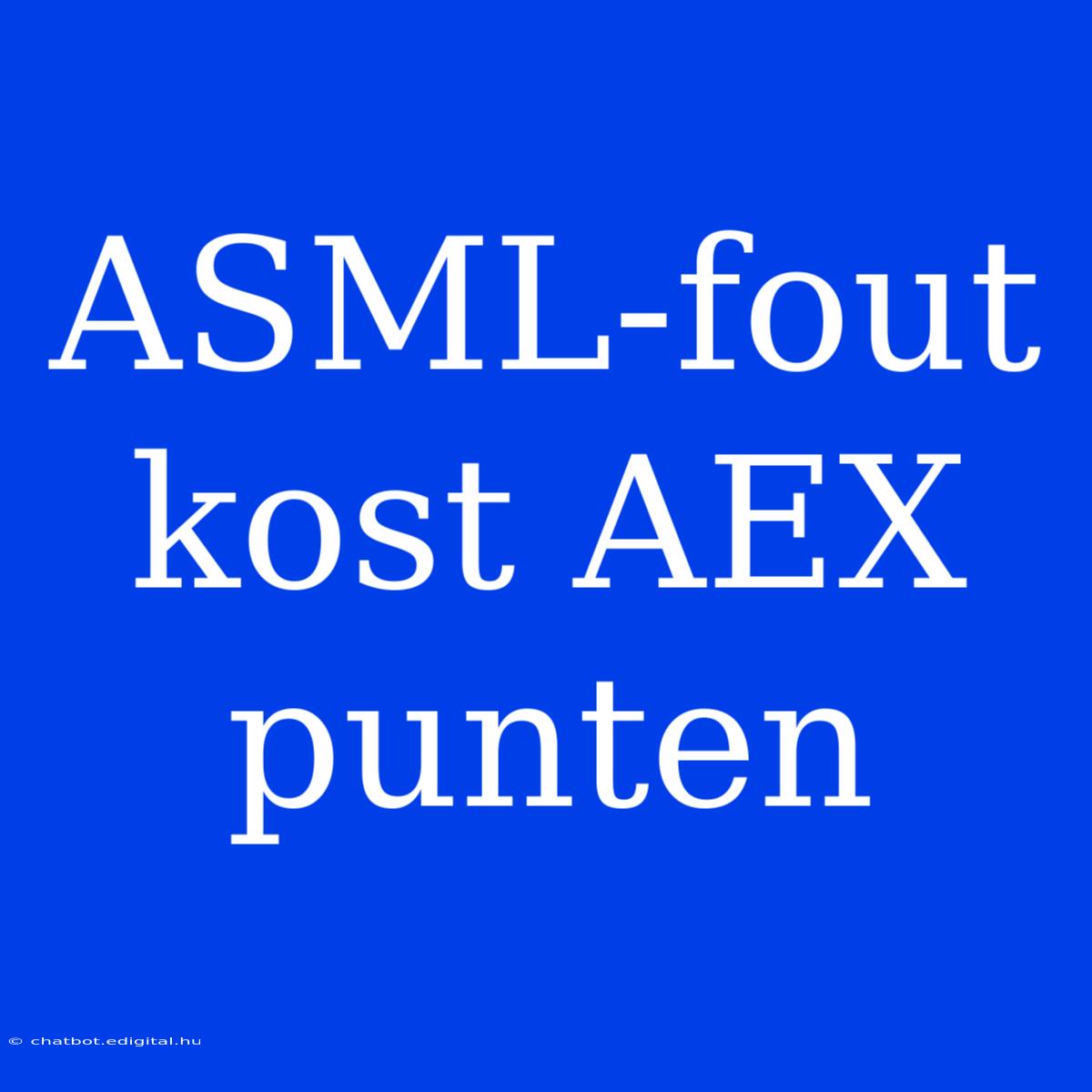 ASML-fout Kost AEX Punten