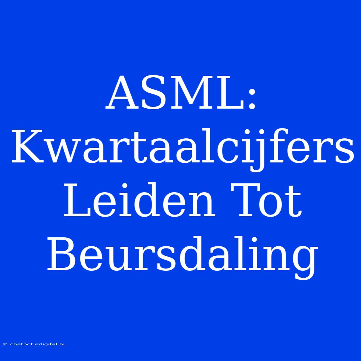 ASML: Kwartaalcijfers Leiden Tot Beursdaling