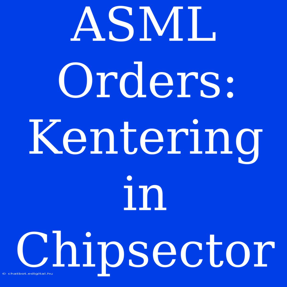 ASML Orders: Kentering In Chipsector