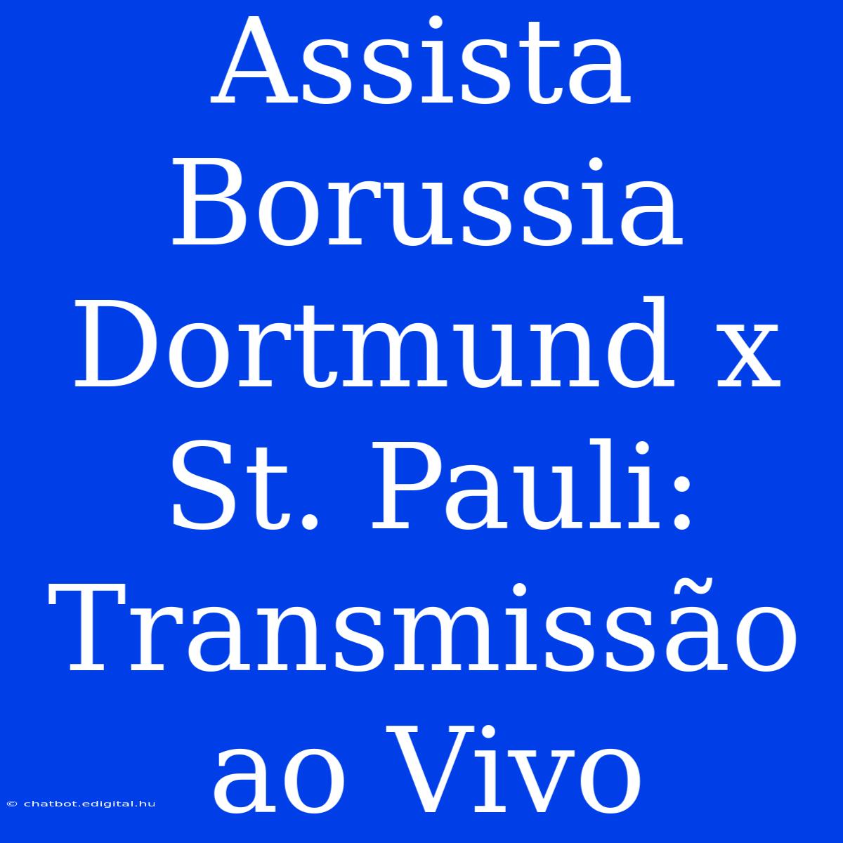 Assista Borussia Dortmund X St. Pauli: Transmissão Ao Vivo