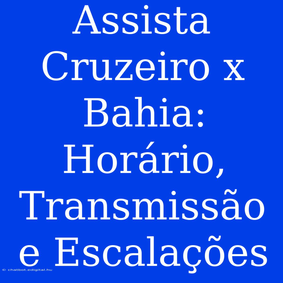 Assista Cruzeiro X Bahia: Horário, Transmissão E Escalações