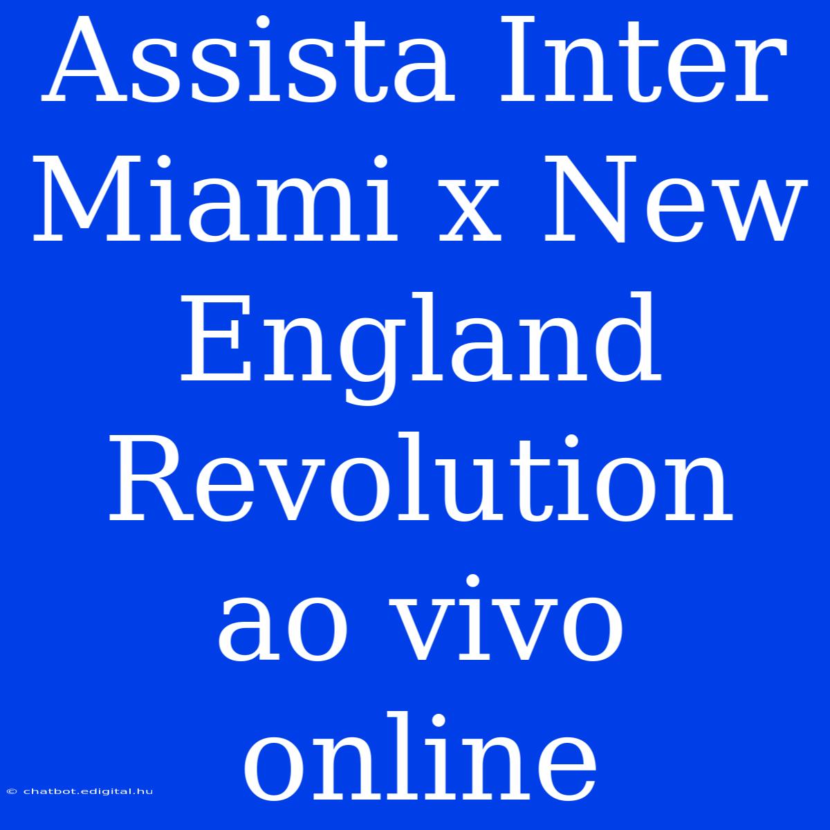 Assista Inter Miami X New England Revolution Ao Vivo Online