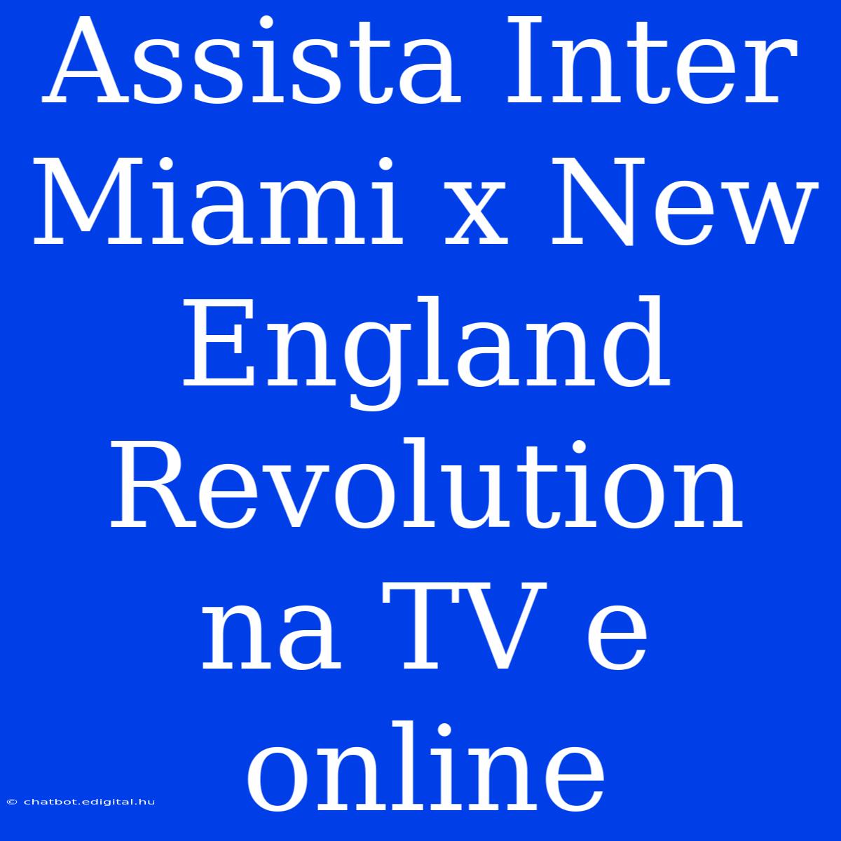 Assista Inter Miami X New England Revolution Na TV E Online