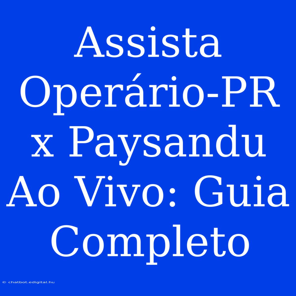 Assista Operário-PR X Paysandu Ao Vivo: Guia Completo