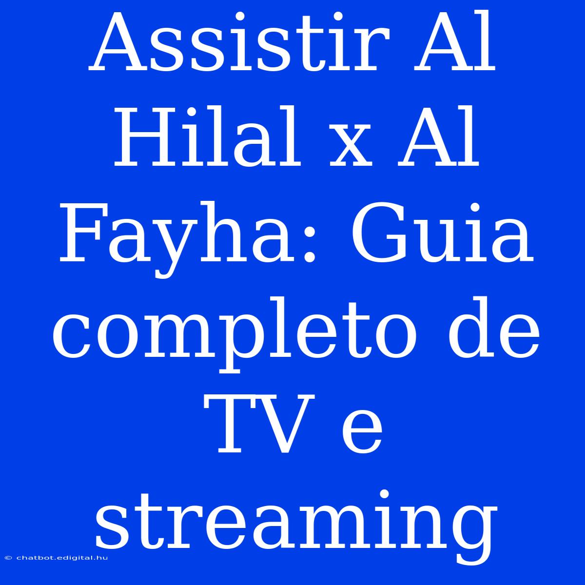 Assistir Al Hilal X Al Fayha: Guia Completo De TV E Streaming