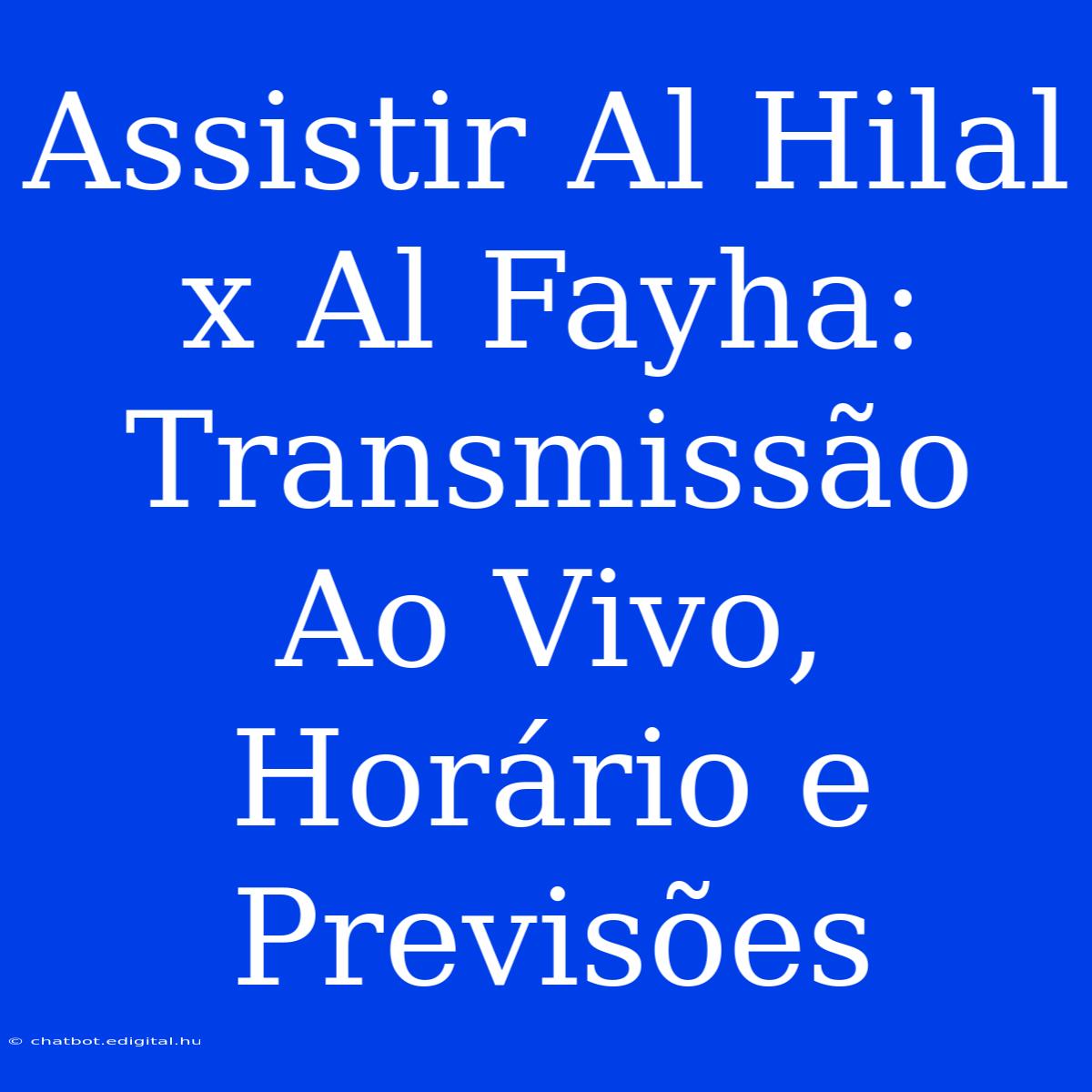 Assistir Al Hilal X Al Fayha: Transmissão Ao Vivo, Horário E Previsões