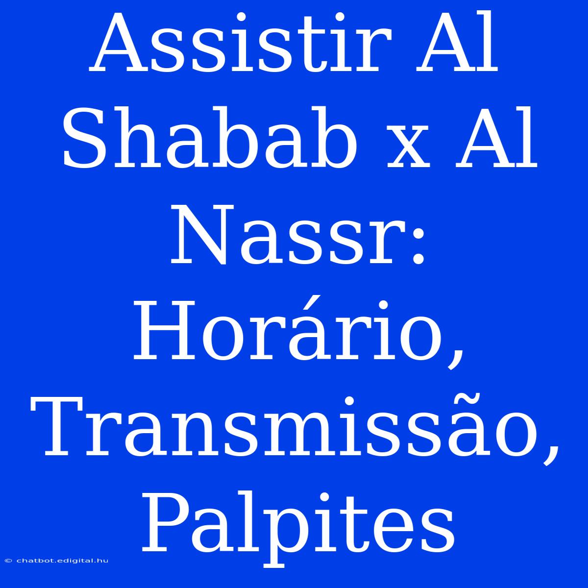 Assistir Al Shabab X Al Nassr: Horário, Transmissão, Palpites