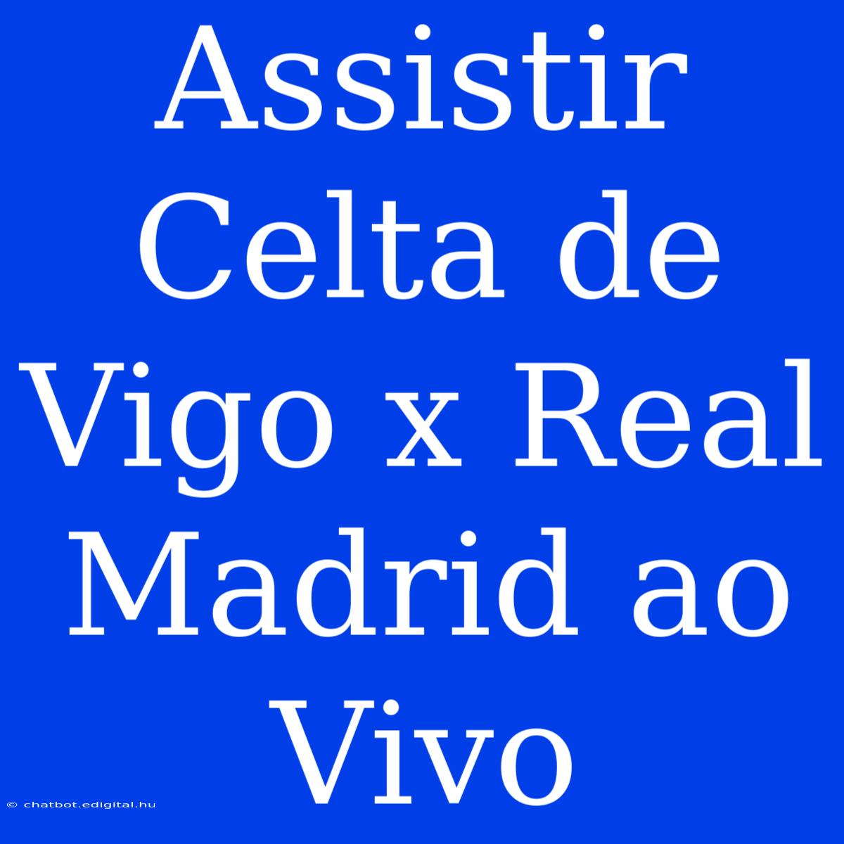 Assistir Celta De Vigo X Real Madrid Ao Vivo