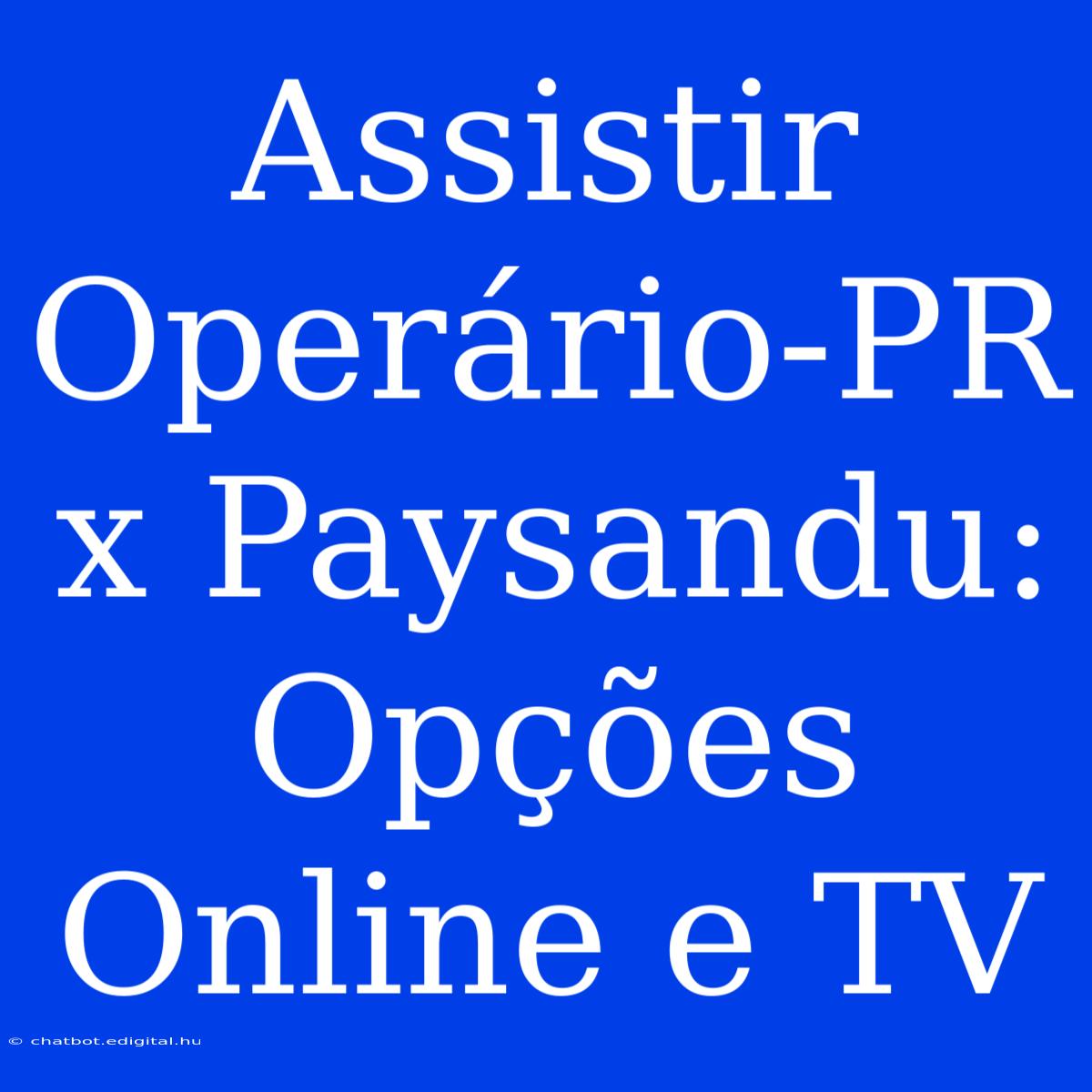 Assistir Operário-PR X Paysandu: Opções Online E TV