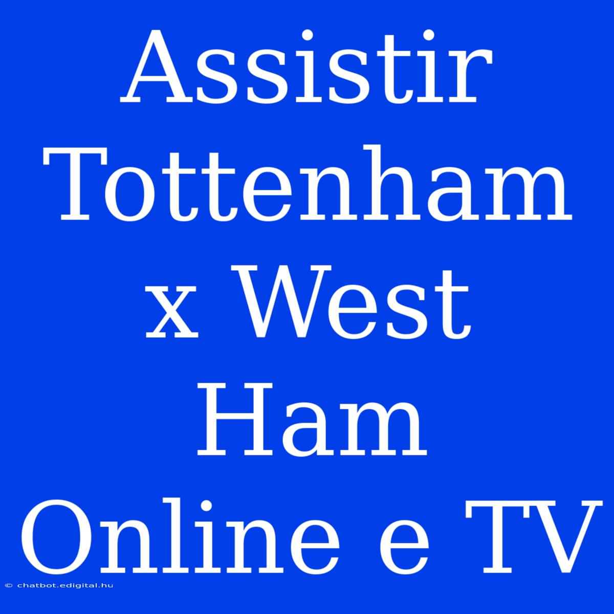 Assistir Tottenham X West Ham Online E TV