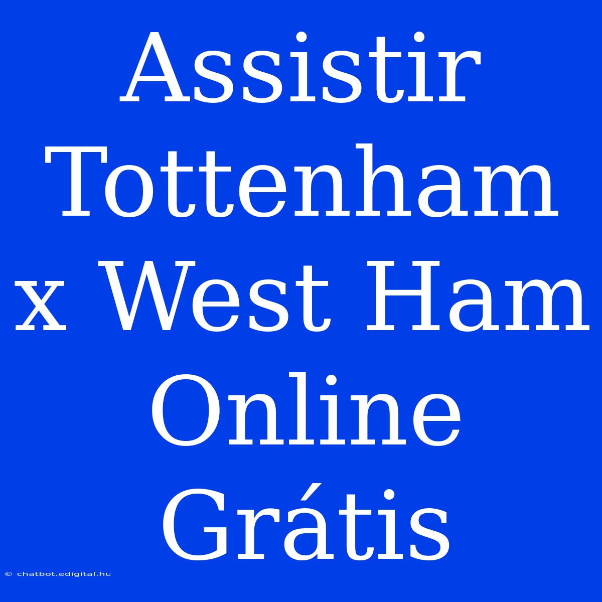 Assistir Tottenham X West Ham Online Grátis