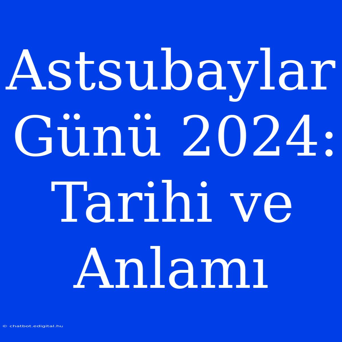 Astsubaylar Günü 2024: Tarihi Ve Anlamı