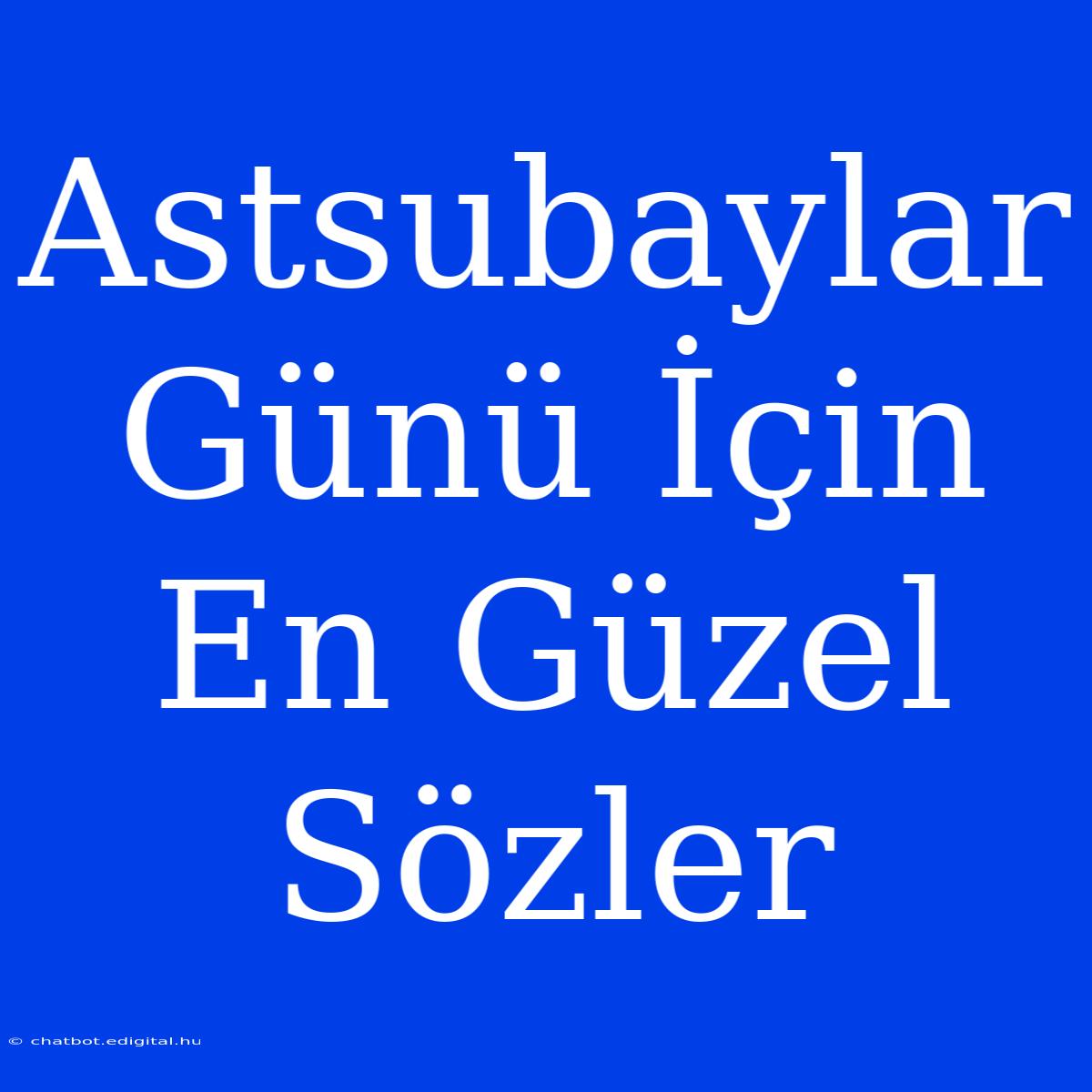 Astsubaylar Günü İçin En Güzel Sözler