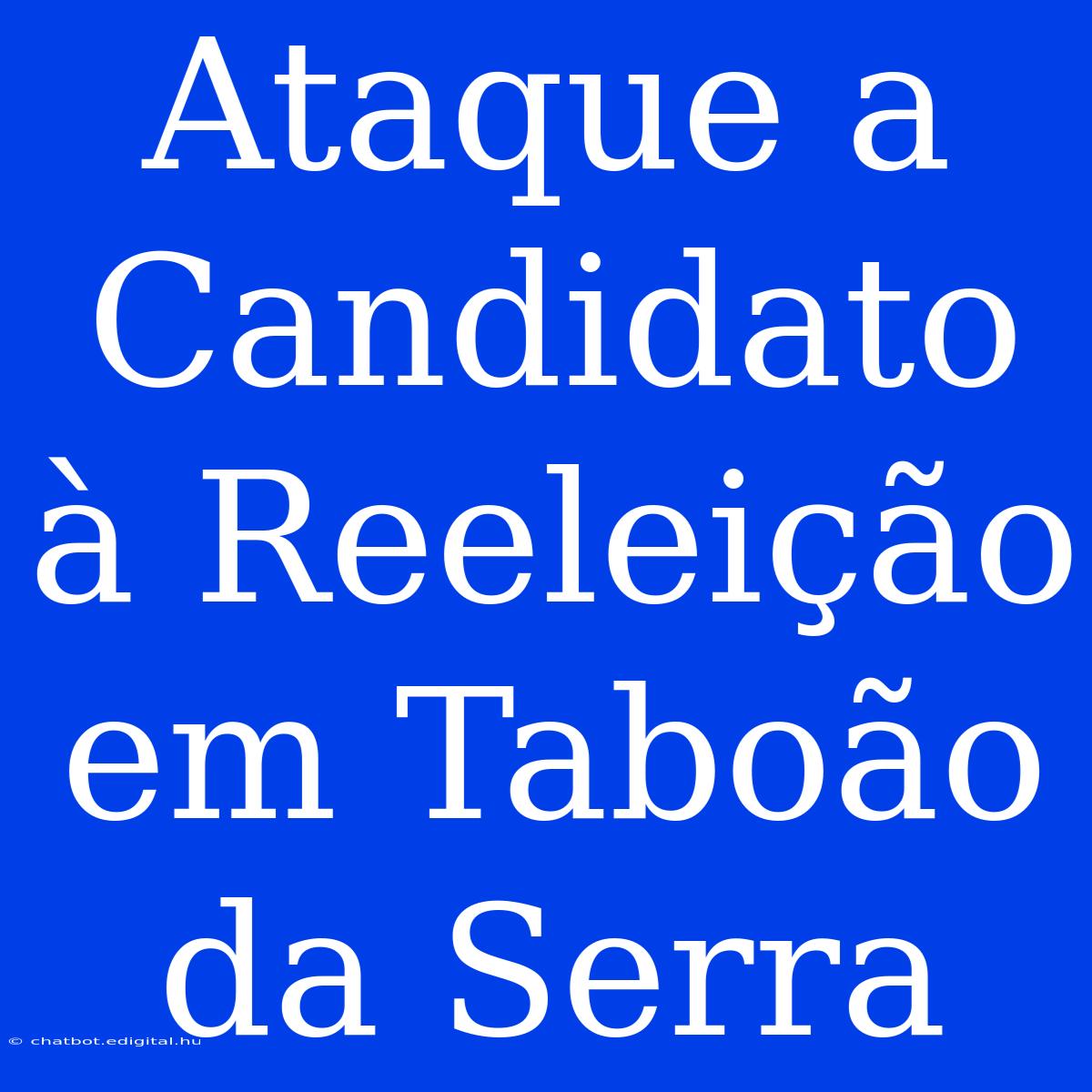 Ataque A Candidato À Reeleição Em Taboão Da Serra