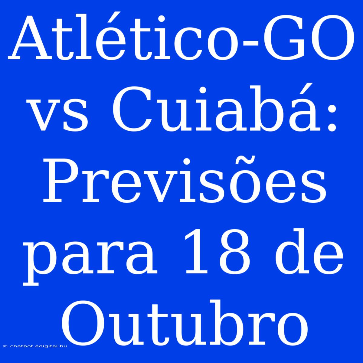 Atlético-GO Vs Cuiabá: Previsões Para 18 De Outubro