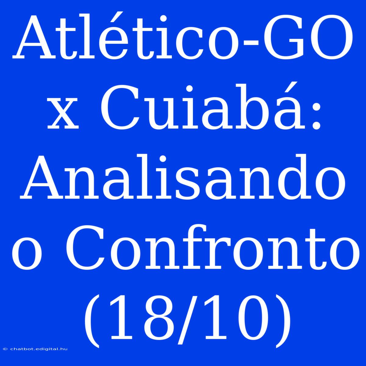 Atlético-GO X Cuiabá:  Analisando O Confronto (18/10)