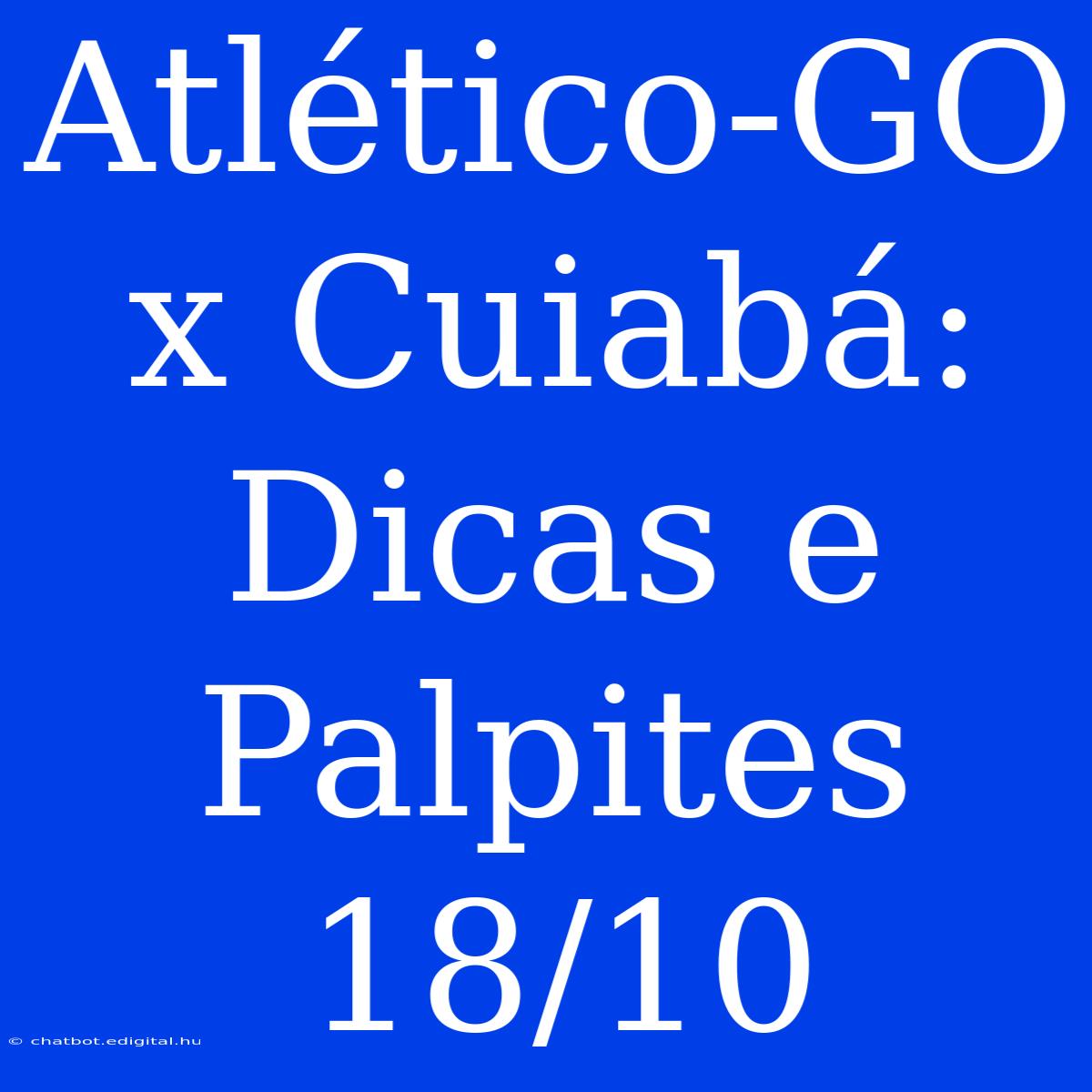 Atlético-GO X Cuiabá: Dicas E Palpites 18/10