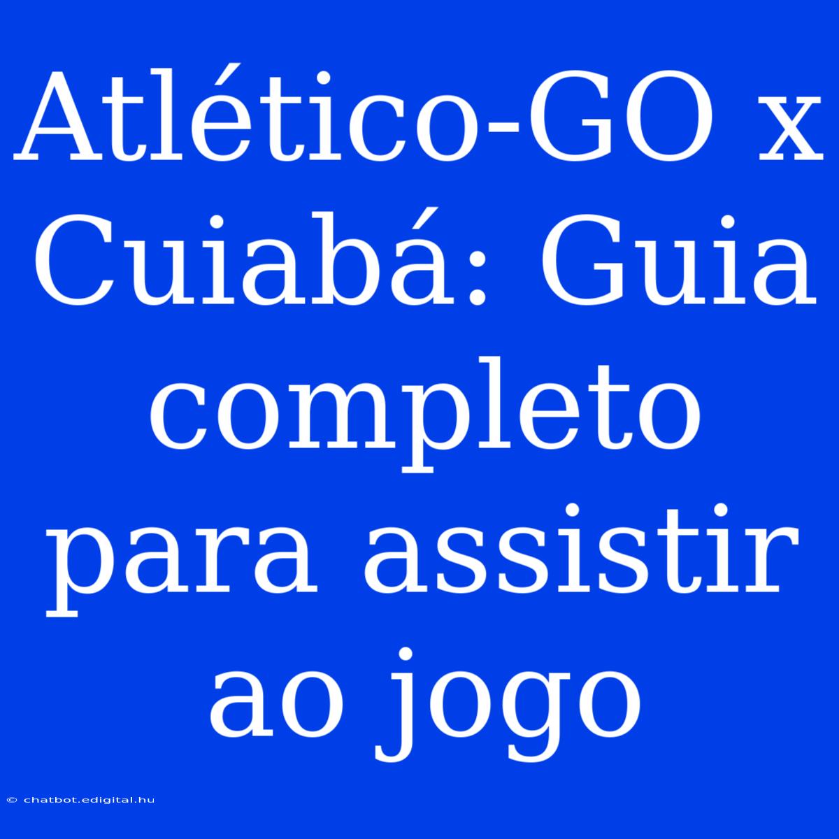 Atlético-GO X Cuiabá: Guia Completo Para Assistir Ao Jogo