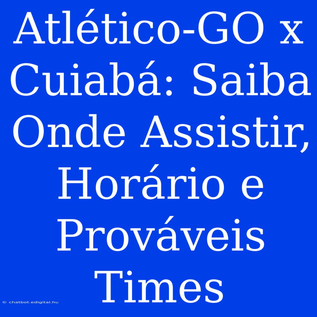 Atlético-GO X Cuiabá: Saiba Onde Assistir, Horário E Prováveis Times