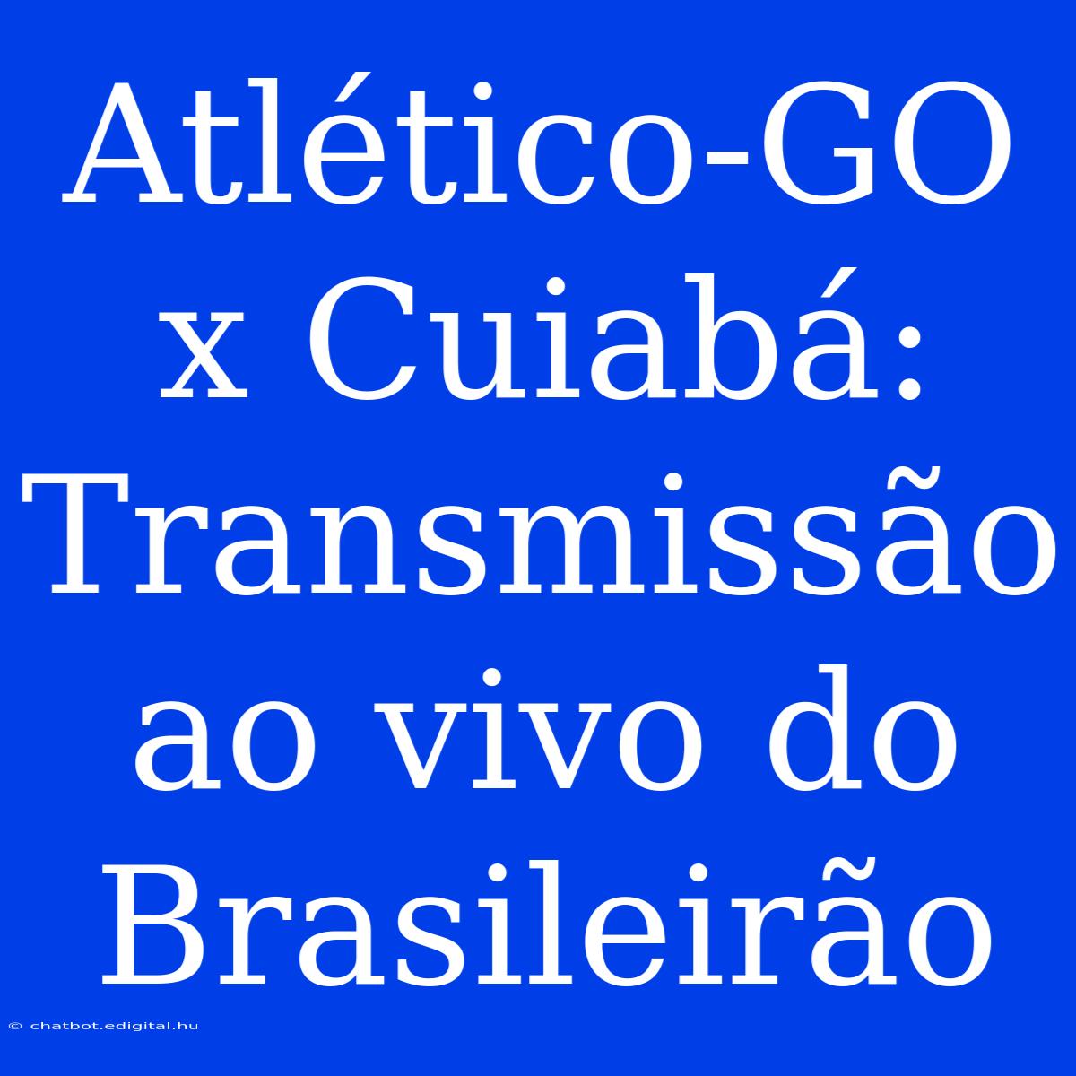 Atlético-GO X Cuiabá: Transmissão Ao Vivo Do Brasileirão