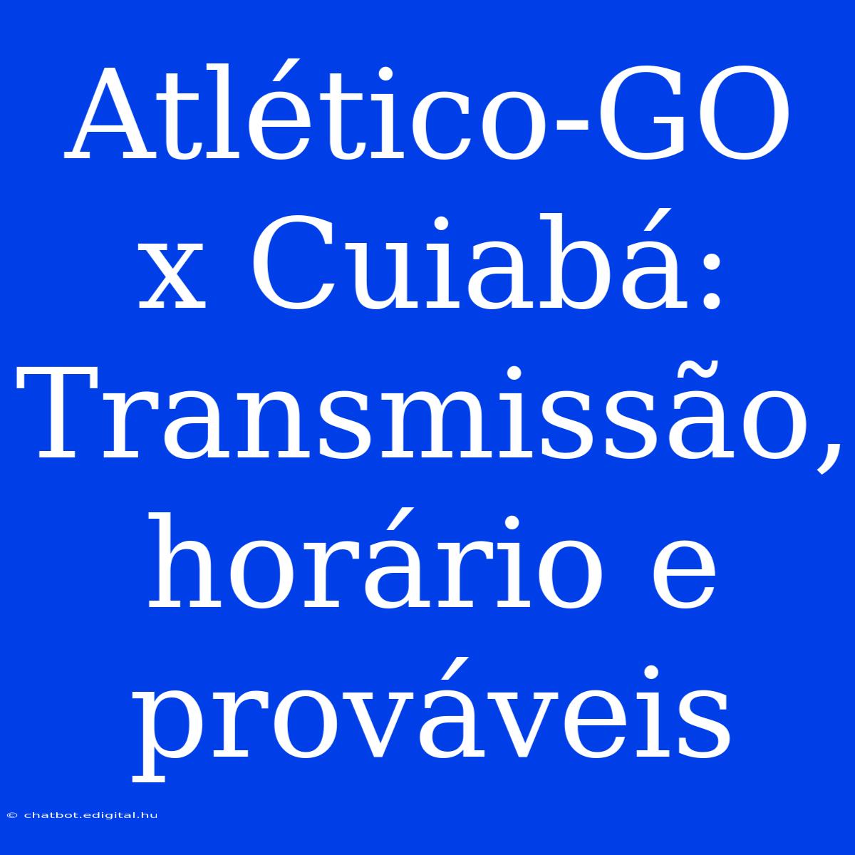 Atlético-GO X Cuiabá: Transmissão, Horário E Prováveis