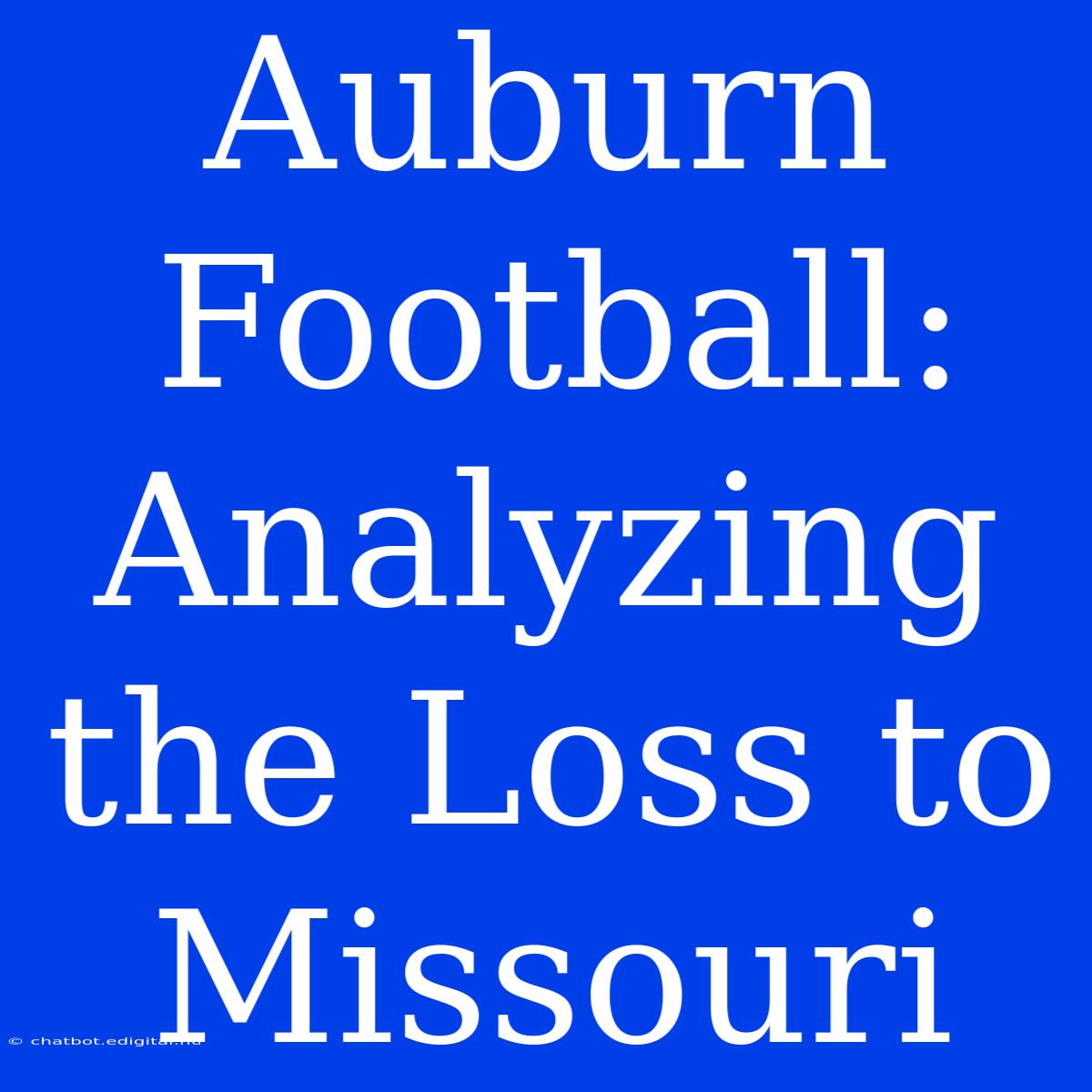 Auburn Football: Analyzing The Loss To Missouri