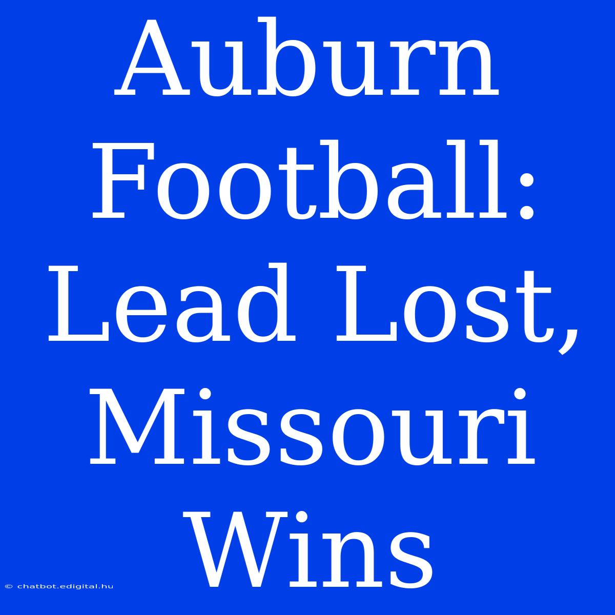 Auburn Football: Lead Lost, Missouri Wins