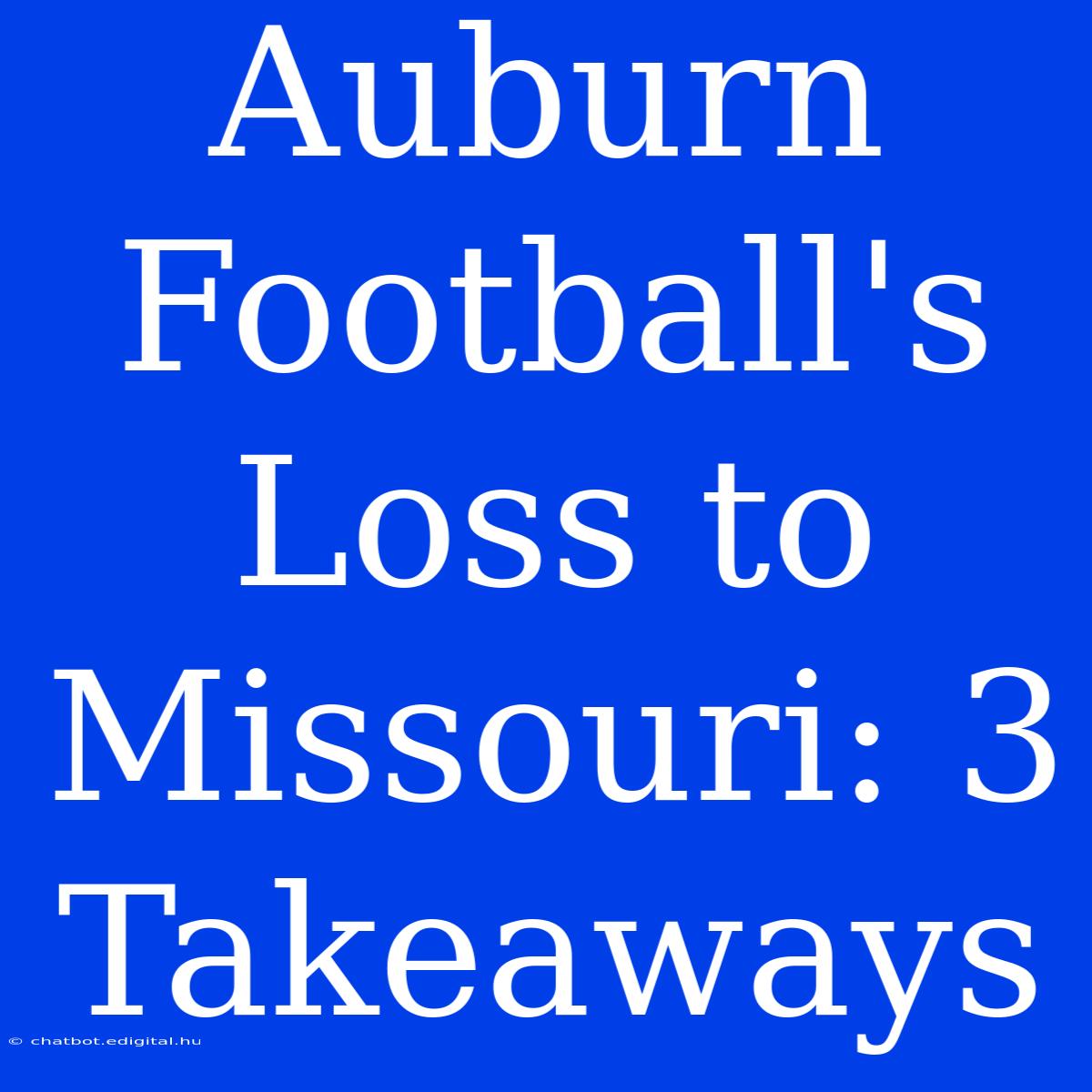 Auburn Football's Loss To Missouri: 3 Takeaways