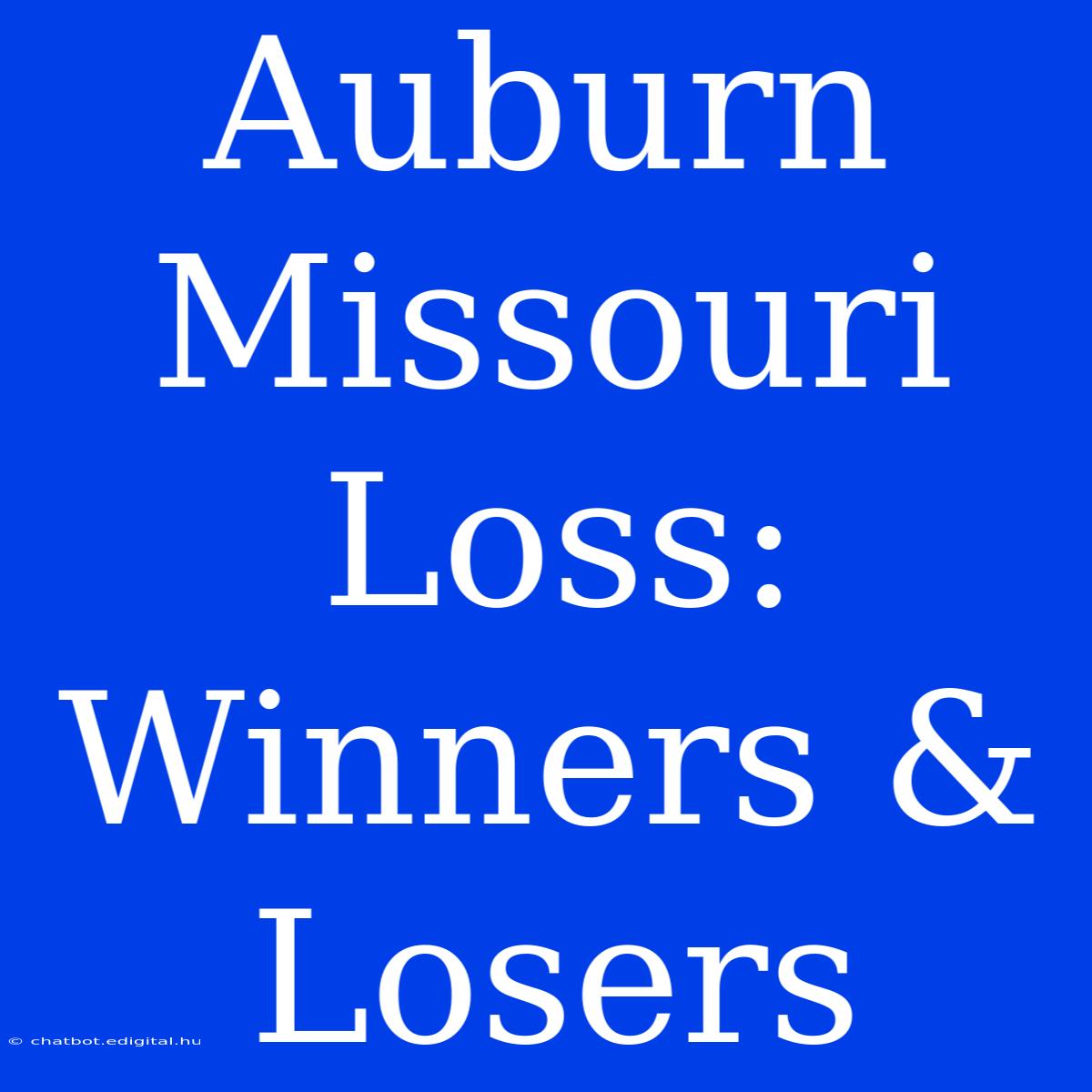 Auburn Missouri Loss: Winners & Losers