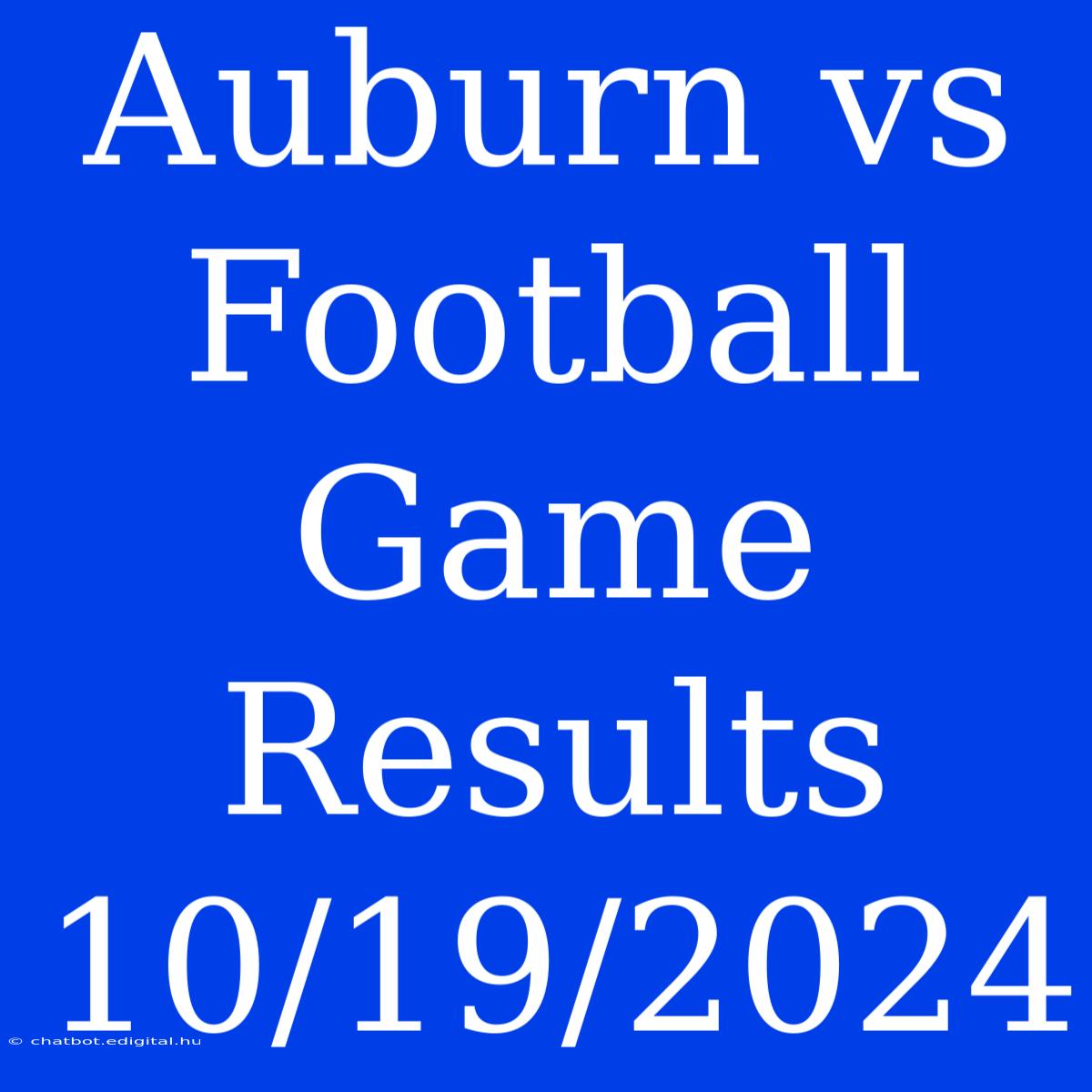 Auburn Vs Football Game Results 10/19/2024