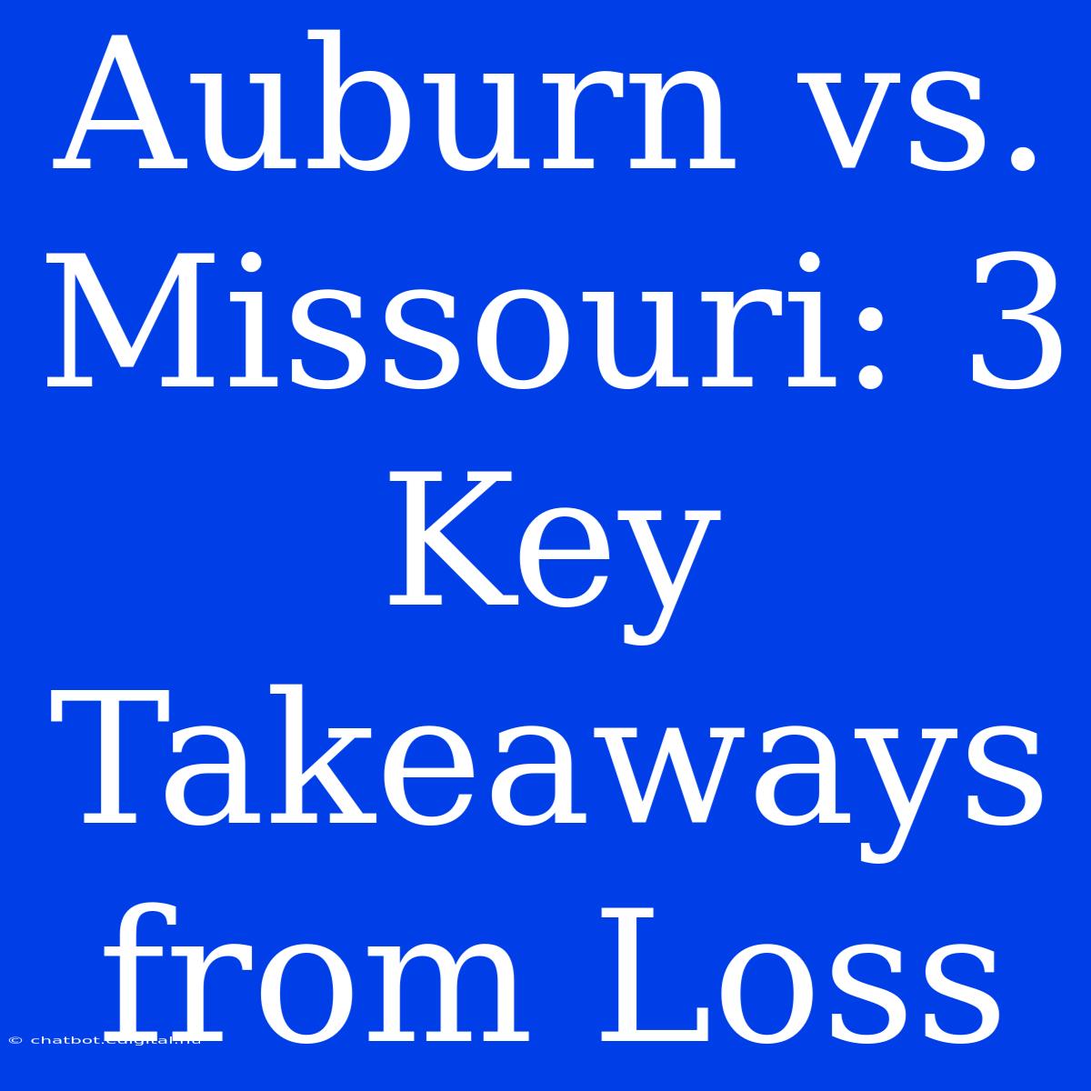 Auburn Vs. Missouri: 3 Key Takeaways From Loss